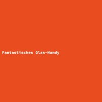Fantastisches Glas-Handy