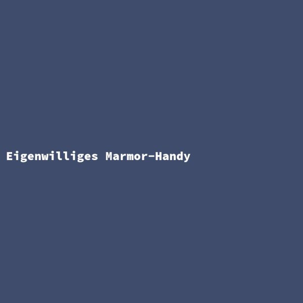 Eigenwilliges Marmor-Handy