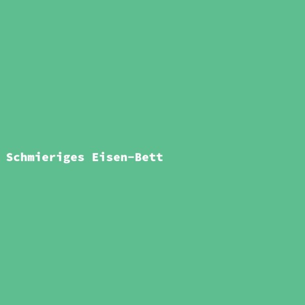 Schmieriges Eisen-Bett