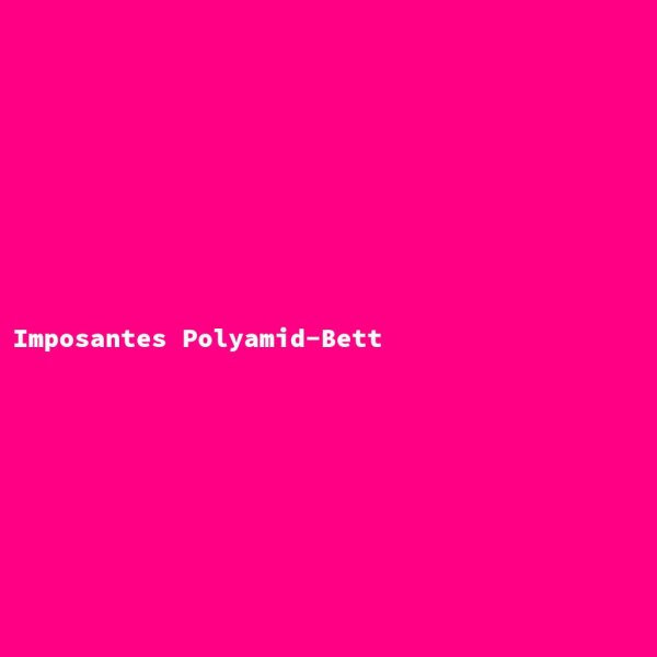 Imposantes Polyamid-Bett