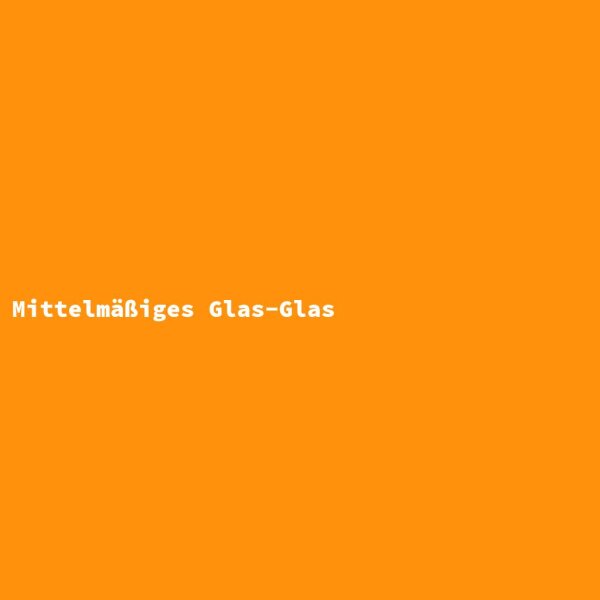 Mittelm&auml;&szlig;iges Glas-Glas