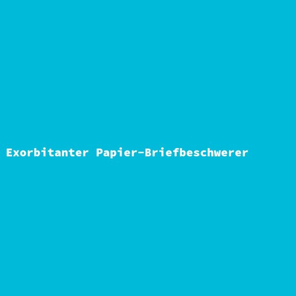 Exorbitanter Papier-Briefbeschwerer