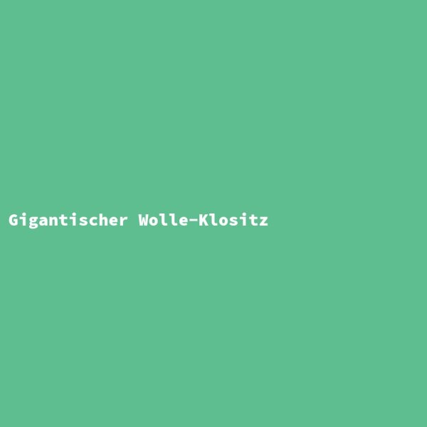 Gigantischer Wolle-Klositz
