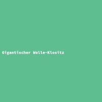 Gigantischer Wolle-Klositz