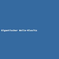 Gigantischer Wolle-Klositz