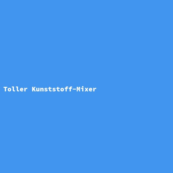Toller Kunststoff-Mixer