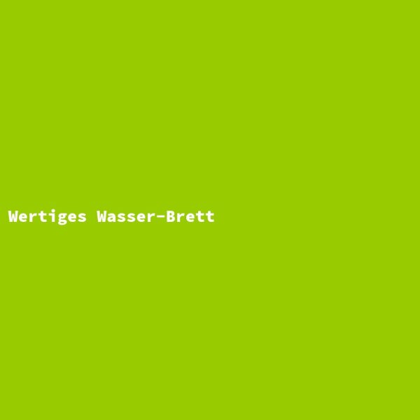 Wertiges Wasser-Brett