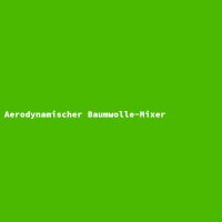 Aerodynamischer Baumwolle-Mixer
