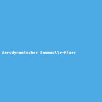 Aerodynamischer Baumwolle-Mixer