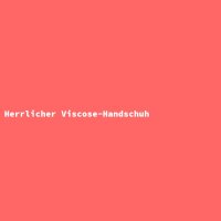 Herrlicher Viscose-Handschuh