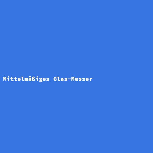 Mittelm&auml;&szlig;iges Glas-Messer