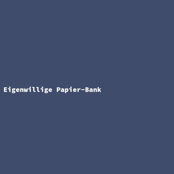Eigenwillige Papier-Bank