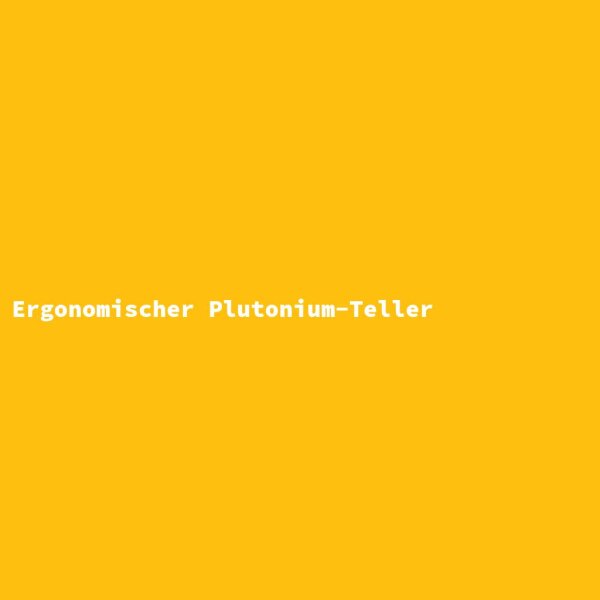 Ergonomischer Plutonium-Teller