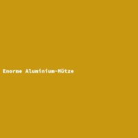 Enorme Aluminium-M&uuml;tze