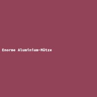 Enorme Aluminium-M&uuml;tze