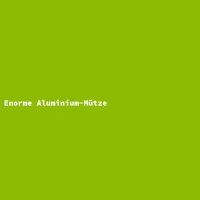Enorme Aluminium-M&uuml;tze