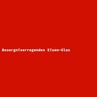 Besorgniserregendes Eisen-Glas