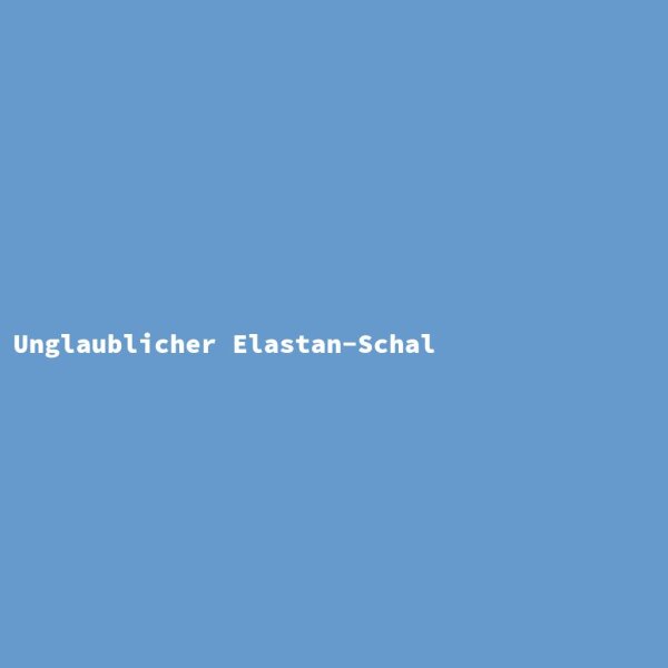 Unglaublicher Elastan-Schal