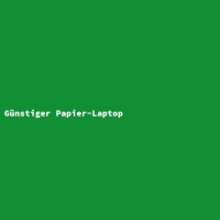G&uuml;nstiger Papier-Laptop