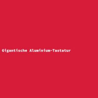 Gigantische Aluminium-Tastatur