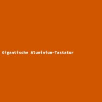 Gigantische Aluminium-Tastatur