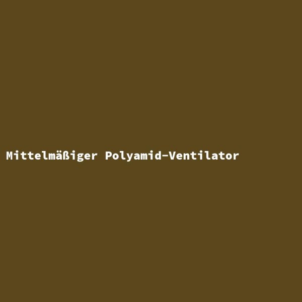 Mittelm&auml;&szlig;iger Polyamid-Ventilator
