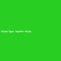 Klebriges Kupfer-Glas