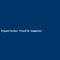 Gigantischer Plastik-Computer