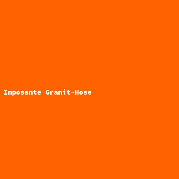 Imposante Granit-Hose