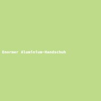 Enormer Aluminium-Handschuh