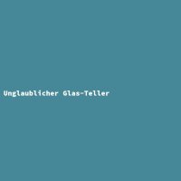 Unglaublicher Glas-Teller