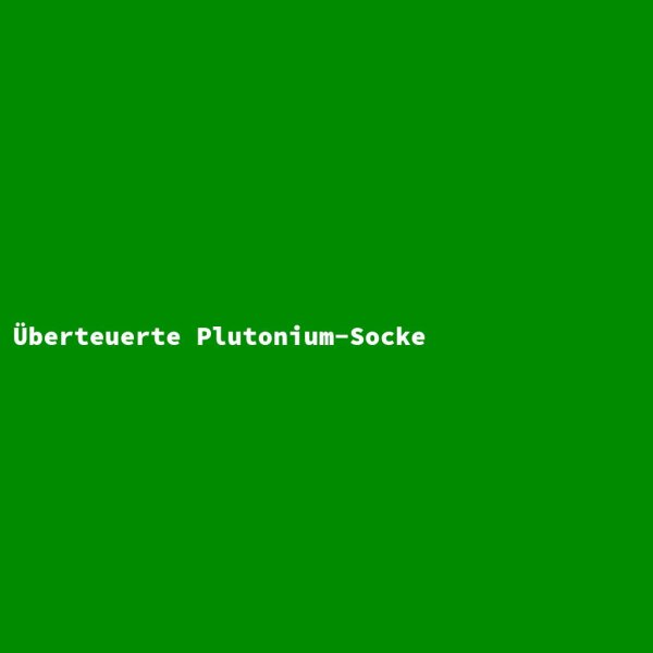 Overpriced Plutonium Sock