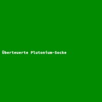 Overpriced Plutonium Sock