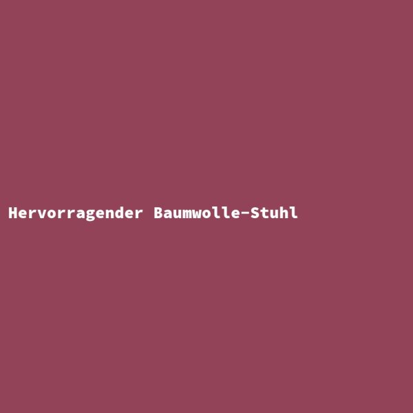 Hervorragender Baumwolle-Stuhl