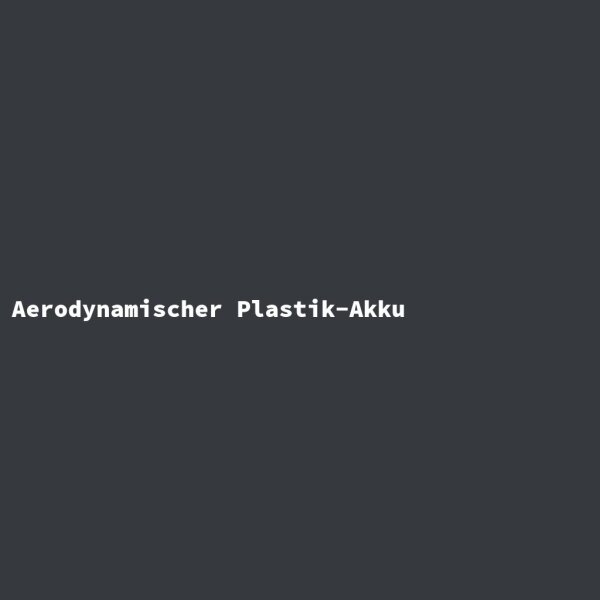 Aerodynamischer Plastik-Akku