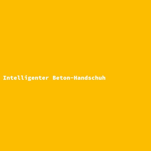Intelligenter Beton-Handschuh