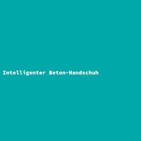 Intelligenter Beton-Handschuh