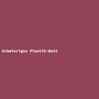 Schmieriges Plastik-Bett