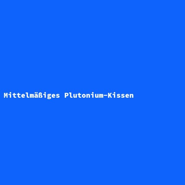 Mittelm&auml;&szlig;iges Plutonium-Kissen