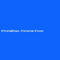 Mittelm&auml;&szlig;iges Plutonium-Kissen