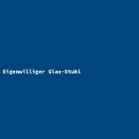 Eigenwilliger Glas-Stuhl