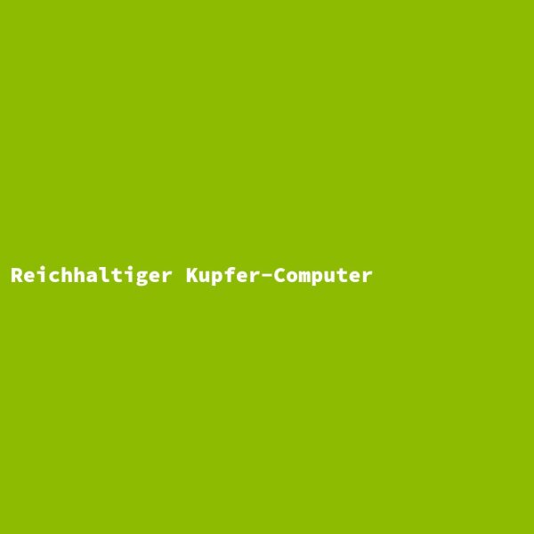 Reichhaltiger Kupfer-Computer