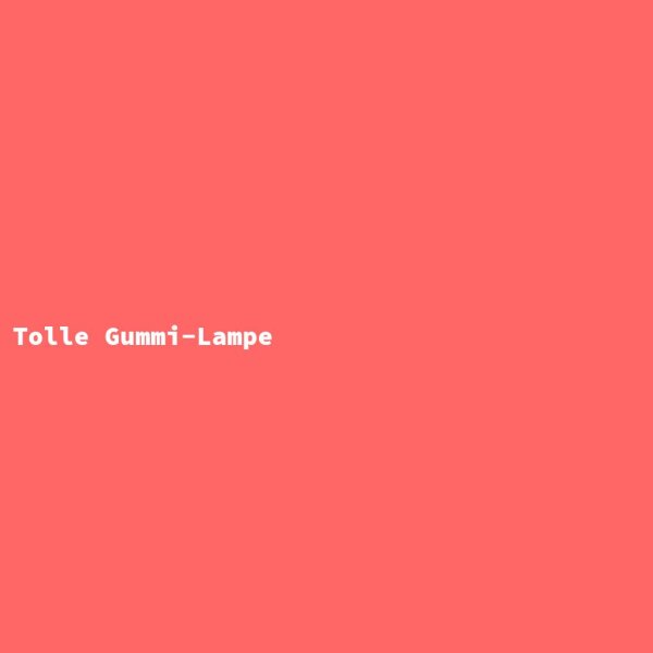 Tolle Gummi-Lampe