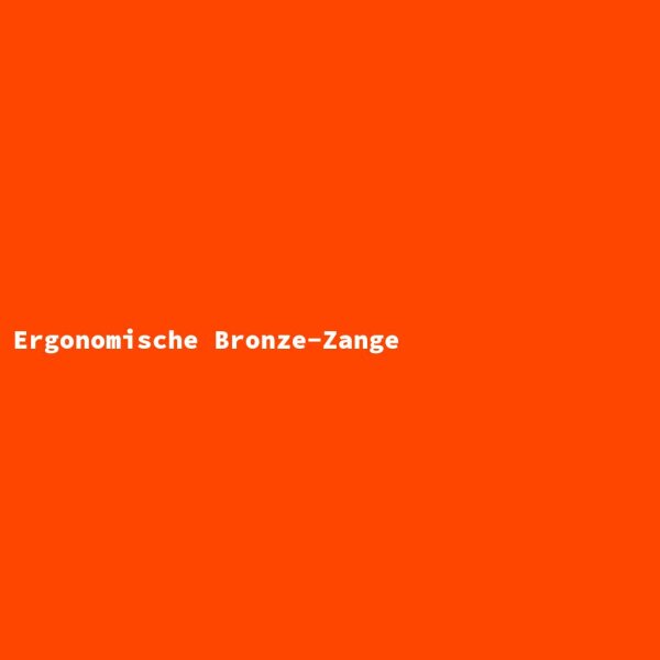 Ergonomische Bronze-Zange