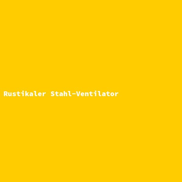 Rustikaler Stahl-Ventilator