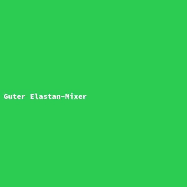 Guter Elastan-Mixer