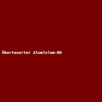 &Uuml;berteuerter Aluminium-BH