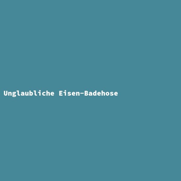 Unglaubliche Eisen-Badehose