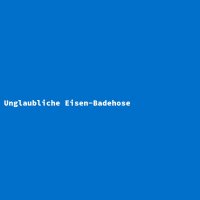 Unglaubliche Eisen-Badehose