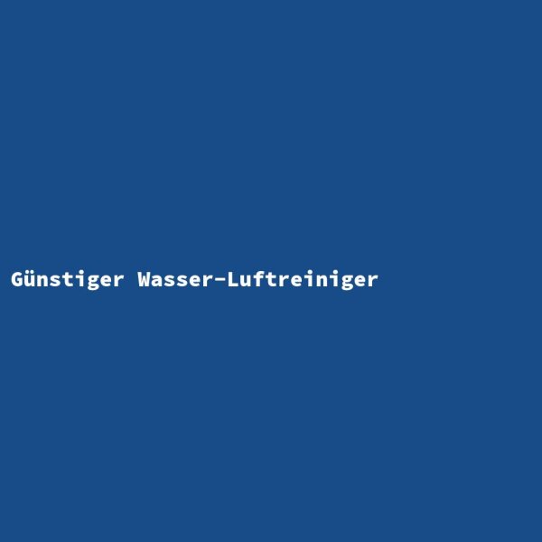 G&uuml;nstiger Wasser-Luftreiniger
